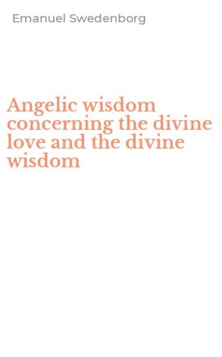 Angelic wisdom concerning the divine love and the divine wisdom
