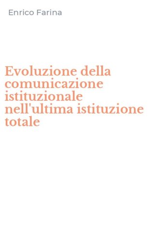 Evoluzione della comunicazione istituzionale nell'ultima istituzione totale