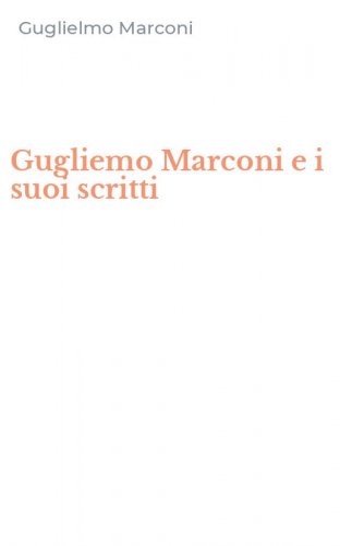 Gugliemo Marconi e i suoi scritti
