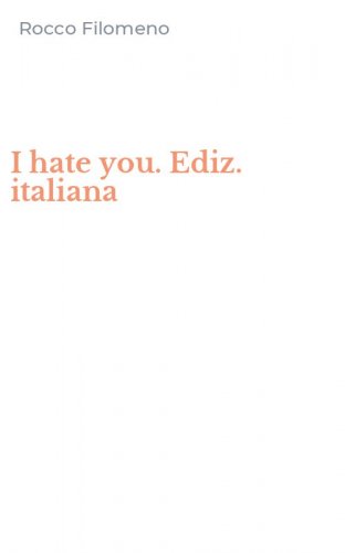 I hate you. Ediz. italiana