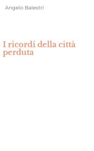 I ricordi della citt&agrave; perduta