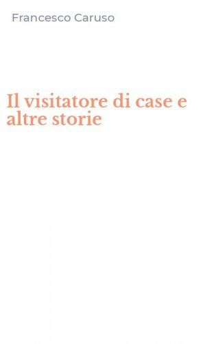 Il visitatore di case e altre storie