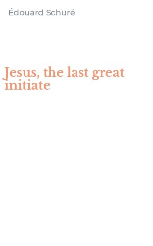 Jesus, the last great initiate