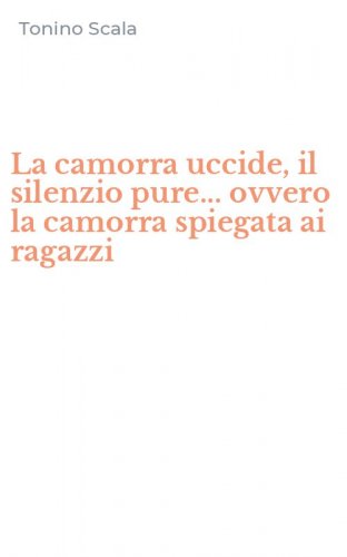 La camorra uccide, il silenzio pure... ovvero la camorra spiegata ai ragazzi