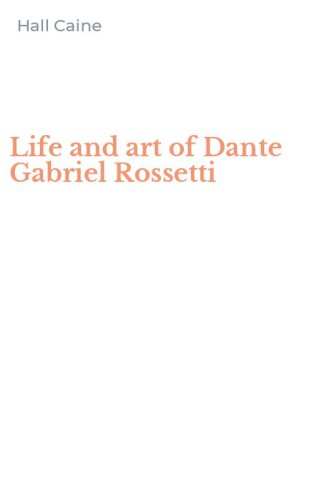 Life and art of Dante Gabriel Rossetti