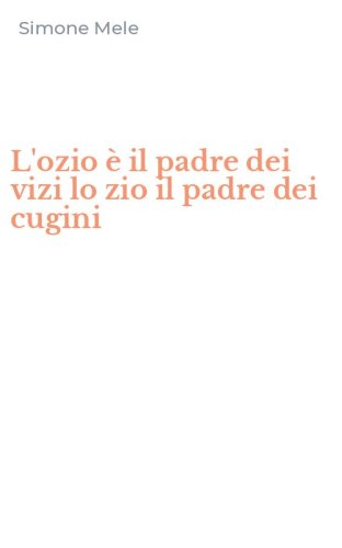 L'ozio &egrave; il padre dei vizi lo zio il padre dei cugini