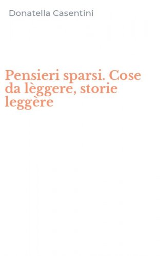 Pensieri sparsi. Cose da l&egrave;ggere, storie legg&egrave;re