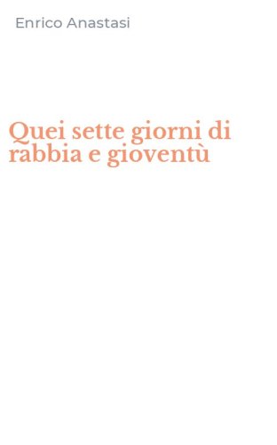 Quei sette giorni di rabbia e giovent&ugrave;