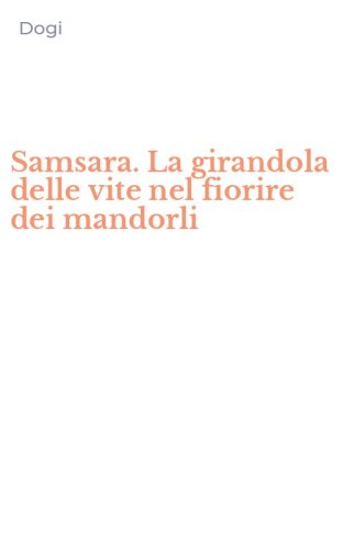 Samsara. La girandola delle vite nel fiorire dei mandorli