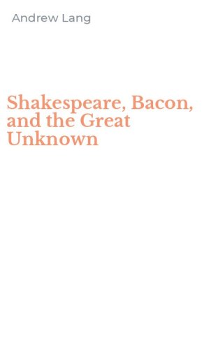 Shakespeare, Bacon, and the Great Unknown