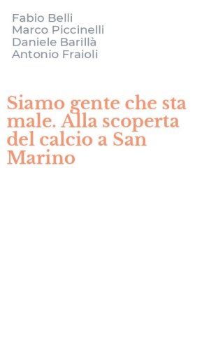 Siamo gente che sta male. Alla scoperta del calcio a San Marino