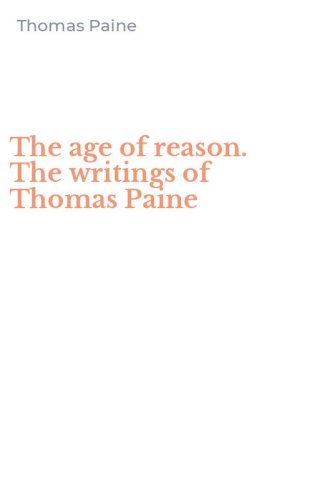 The age of reason. The writings of Thomas Paine