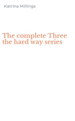 The complete Three the hard way series