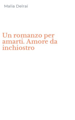 Un romanzo per amarti. Amore da inchiostro