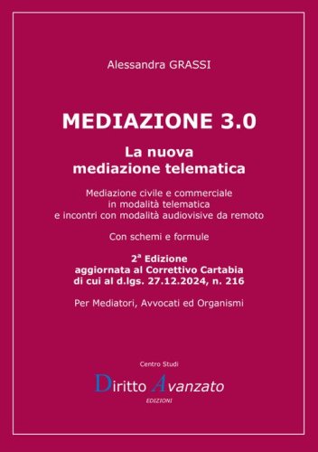 Mediazione 3.0. La nuova mediazione telematica. Mediazione civile e commerciale in modalit&agrave; telematica e incontri con modalit&agrave; audiovisive da remoto