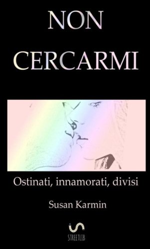 Non cercarmi. Ostinati, innamorati, divisi