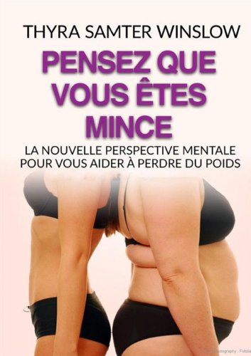 Pensez que vous &ecirc;tes mince. La nouvelle perspective mentale pour vous aider &agrave; perdre du poids
