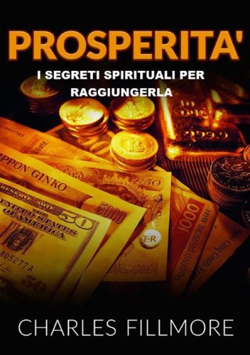 Prosperit&agrave;. I segreti spirituali per raggiungerla