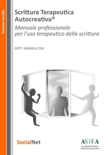 Scrittura Terapeutica Autocreativa&reg;. Manuale professionale per l'uso terapeutico della scrittura