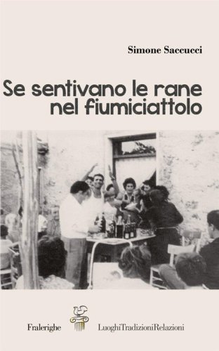 Se sentivano le rane nel fiumiciattolo. Raccontando Colle Fiorito