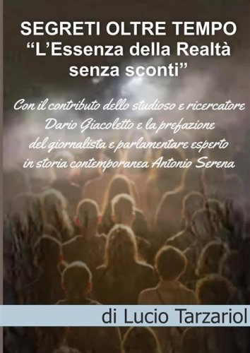 Segreti oltre tempo. L'essenza della realt&agrave; senza sconti