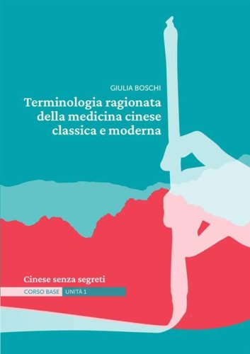 Terminologia ragionata della medicina cinese classica e moderna Unit&agrave; 1. Cinese senza segreti