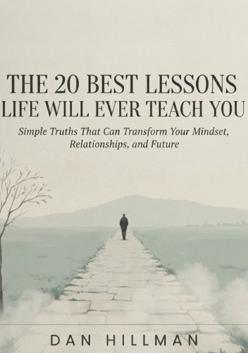 The 20 best lessons life will ever teach you. Simple truths that can transform your mindset, relationships, and future