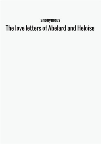 The love letters of Abelard and Heloise