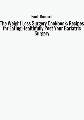 The weight loss surgery cookbook: recipes for eating healthfully post your bariatric surgery