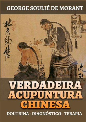 Verdadeira acupuntura chinesa. Doutrina - Diagn&oacute;stico - Terapia