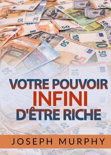 Votre Pouvoir infini d'&ecirc;tre Riche