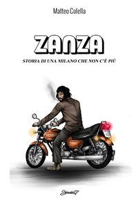 Zanza. Storia di una Milano che non c'&egrave; pi&ugrave;