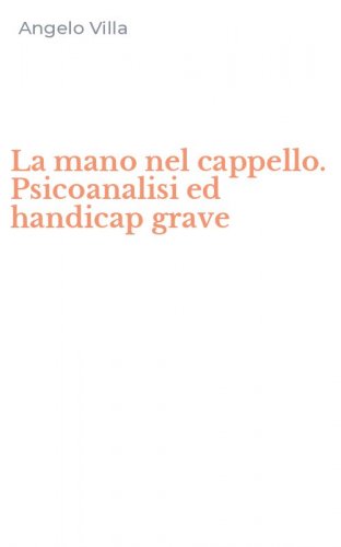 La mano nel cappello. Psicoanalisi ed handicap grave
