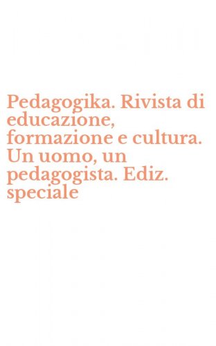 Pedagogika. Rivista di educazione, formazione e cultura. Un uomo, un pedagogista. Ediz. speciale