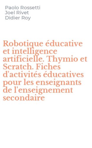 Robotique &eacute;ducative et intelligence artificielle. Thymio et Scratch. Fiches d'activit&eacute;s &eacute;ducatives pour les enseignants de l'enseignement secondaire