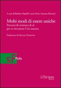 Molti modi di essere uniche. Percorsi di scrittura di s&eacute; per re-inventare l'et&agrave; matura