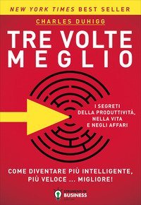 Tre volte meglio. Come diventare pi&ugrave; intelligente, pi&ugrave; veloce... migliore!