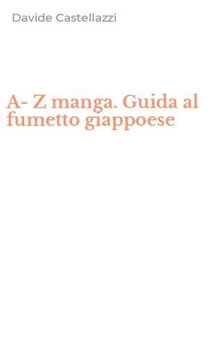 A-Z manga. Guida al fumetto giappoese