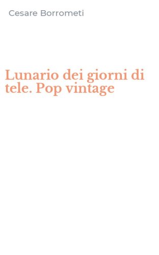 Lunario dei giorni di tele. Pop vintage