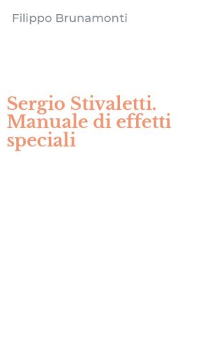 Sergio Stivaletti. Manuale di effetti speciali
