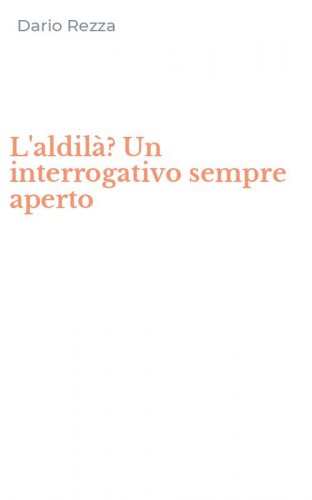 L'aldil&agrave;? Un interrogativo sempre aperto