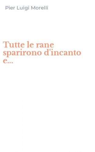 Tutte le rane sparirono d'incanto e...