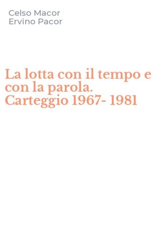 La lotta con il tempo e con la parola. Carteggio 1967-1981