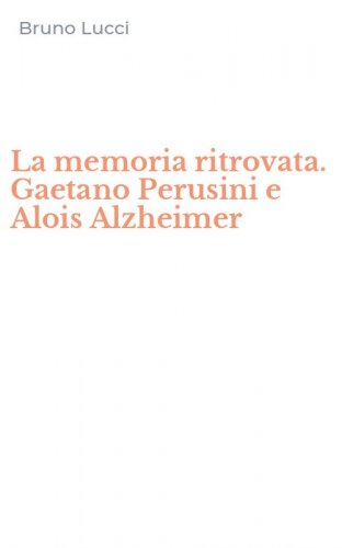 La memoria ritrovata. Gaetano Perusini e Alois Alzheimer
