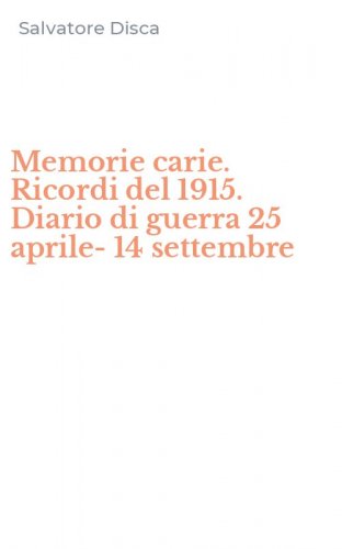 Memorie carie. Ricordi del 1915. Diario di guerra 25 aprile-14 settembre