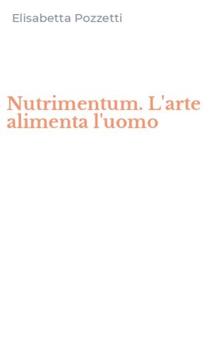 Nutrimentum. L'arte alimenta l'uomo