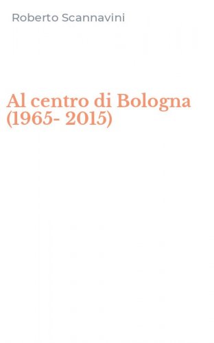 Al centro di Bologna (1965-2015)