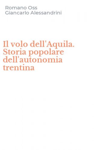Il volo dell'Aquila. Storia popolare dell'autonomia trentina