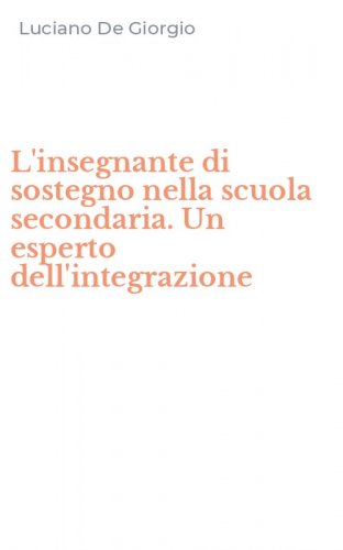 L'insegnante di sostegno nella scuola secondaria. Un esperto dell'integrazione