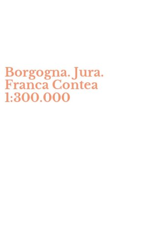 Borgogna. Jura. Franca Contea 1:300.000